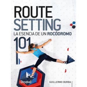 Routesetting 101. La Esencia del Rocodromo